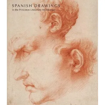 Spanish Drawings in the Princeton University Art Museum - Banner, Lisa A.