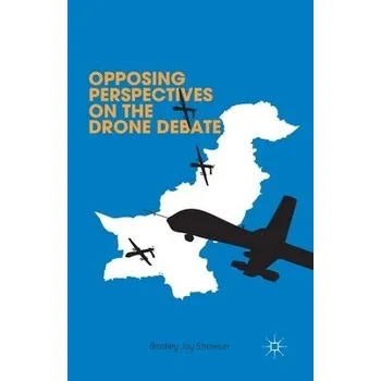 Učebnice Opposing Perspectives on the Drone Debate - Strawser, B. a Hajjar, L. a Levine, S. a Naqvi, F. a Witt, J.
