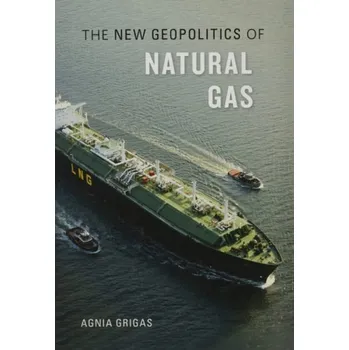 New Geopolitics of Natural Gas - Grigas, Agnia