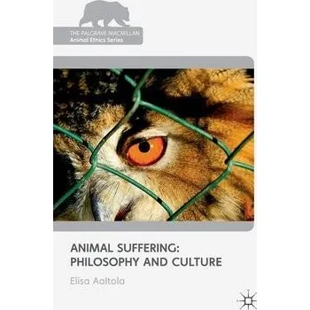 Učebnice Animal Suffering: Philosophy and Culture - Aaltola, E.