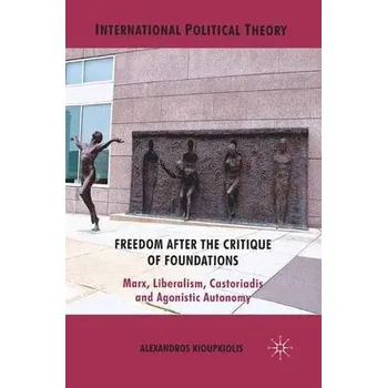 Učebnice Freedom After the Critique of Foundations - Kioupkiolis, A.