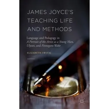 Učebnice James Joyce's Teaching Life and Methods - Switaj, Elizabeth