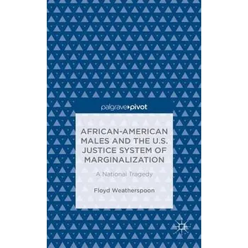 Učebnice African-American Males and the U.S. Justice System of Marginalization: A National Tragedy - Weatherspoon, Floyd