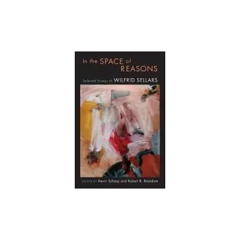 Populárně naučná literatura pro dospělé In the Space of Reasons - Sellars, Wilfrid