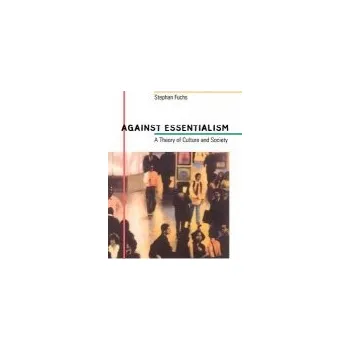Against Essentialism - Fuchs, Stephan