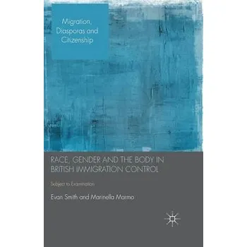 Učebnice Race, Gender and the Body in British Immigration Control - Smith, E. a Marmo, M.