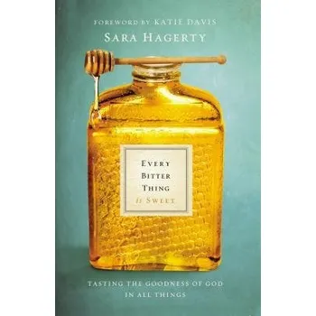 Populárně naučná literatura pro dospělé Every Bitter Thing Is Sweet - Hagerty, Sara