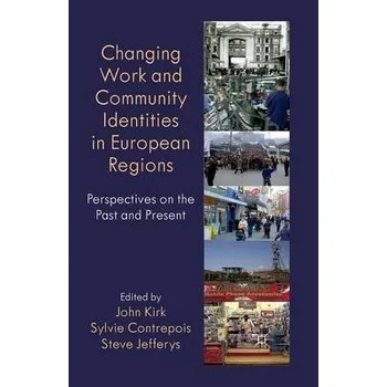 Učebnice Changing Work and Community Identities in European Regions - Kirk, John a Contrepois, Sylvie a Jefferys, Steve