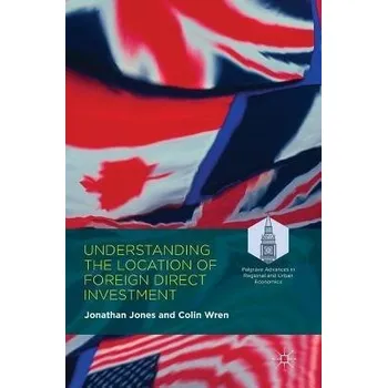 Učebnice Understanding the Location of Foreign Direct Investment - Jones, Jonathan a Wren, Colin