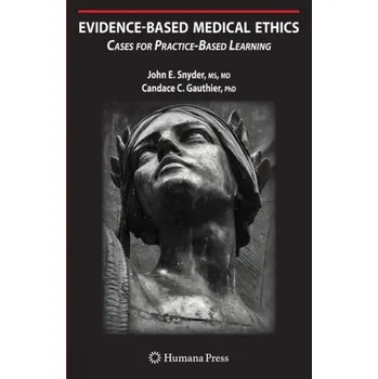Evidence-Based Medical Ethics: - Snyder, John E. a Gauthier, Candace C.