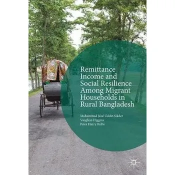 Učebnice Remittance Income and Social Resilience among Migrant Households in Rural Bangladesh - Sikder, Mohammad Jalal Uddin a Higgins, Vaughan a Ballis, Peter Harry