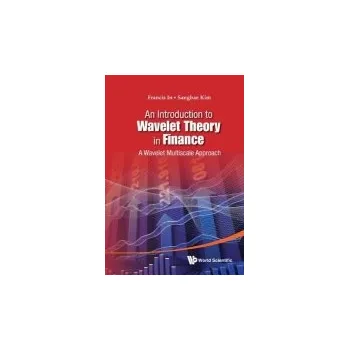 Introduction To Wavelet Theory In Finance, An: A Wavelet Multiscale Approach - In, Francis Haeuck (Monash Univ, Australia) a Kim, Sangbae (Kyungpook Nat'l Univ, Korea)