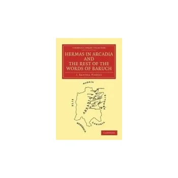 Hermas in Arcadia and the Rest of the Words of Baruch - Harris, J. Rendel