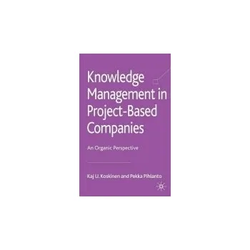 Populárně naučná literatura pro dospělé Knowledge Management in Project-Based Companies - Koskinen, K. a Pihlanto, P.