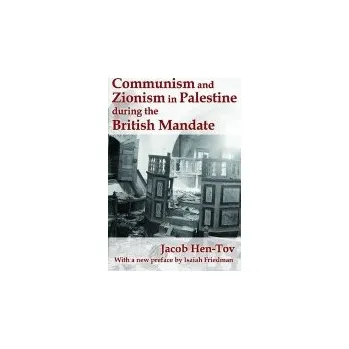 Kniha Communism and Zionism in Palestine during the British Mandate - Hen-Tov, Jacob