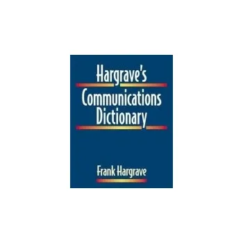 Hargrave's Communications Dictionary - Hargrave, Frank