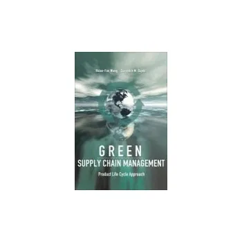 Populárně naučná literatura pro dospělé Green Supply Chain Management: Product Life Cycle Approach - Wang, Hsiao-Fan a Gupta, Surendra