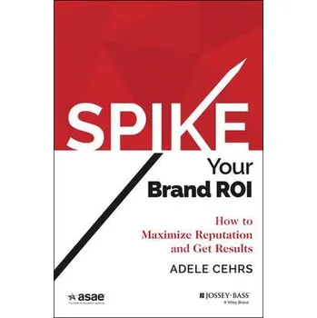 Spike your Brand ROI - Cehrs, Adele R.