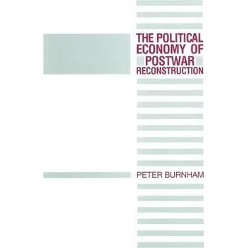 Učebnice Political Economy of Postwar Reconstruction - Burnham, Peter