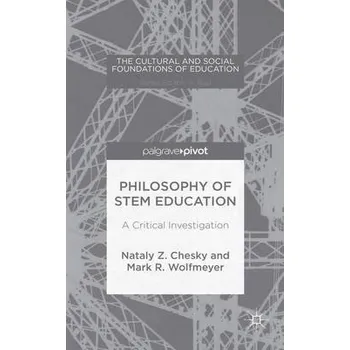 Učebnice Philosophy of STEM Education - Chesky, Nataly Z. a Wolfmeyer, Mark R.