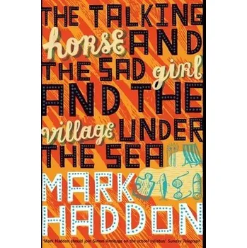 Talking Horse and the Sad Girl and the Village Under the Sea - Haddon, Mark