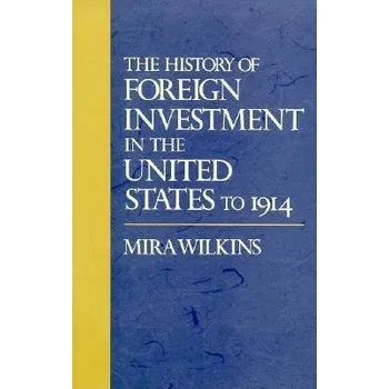 Populárně naučná literatura pro dospělé History of Foreign Investment in the United States to 1914 - Wilkins, Mira