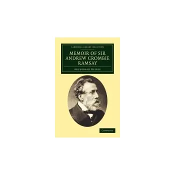 Memoir of Sir Andrew Crombie Ramsay - Geikie, Archibald