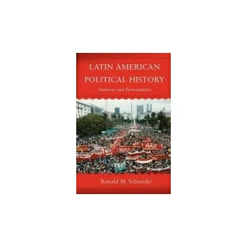 Populárně naučná literatura pro dospělé Latin American Political History - Schneider, Ronald M.