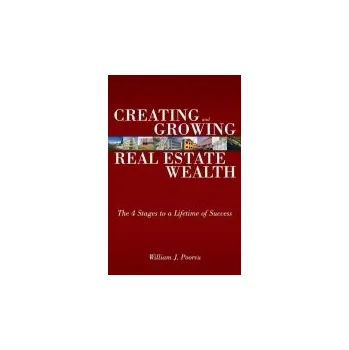 Creating and Growing Real Estate Wealth - Poorvu, William
