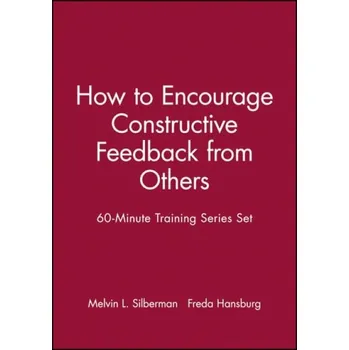 60-Minute Training Series Set: How to Encourage Constructive Feedback from Others - Silberman, Melvin L. (Temple University) a Hansburg, Freda