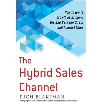 Kniha Hybrid Sales Channel: How to Ignite Growth by Bridging the Gap Between Direct and Indirect Sales - Blakeman, Rich