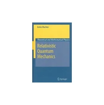 Relativistic Quantum Mechanics - Wachter, Armin
