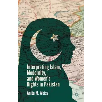 Učebnice Interpreting Islam, Modernity, and Women's Rights in Pakistan - Weiss, A.