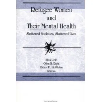 Kniha Refugee Women and Their Mental Health - Cole, Ellen (Alaska-Pacific University, Anchorage, AK, USA) a Rothblum, Esther D (San Diego State University, San Diego, CA, USA) a Espin, Oliva M