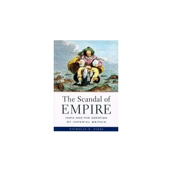 Populárně naučná literatura pro dospělé Scandal of Empire - Dirks, Nicholas B.