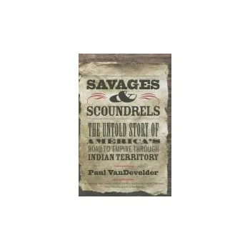 Populárně naučná literatura pro dospělé Savages and Scoundrels - VanDevelder, Paul