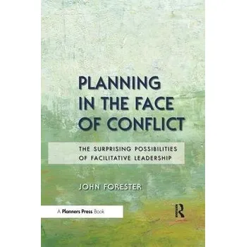 Kniha Planning in the Face of Conflict - Forester, John (City and Regional Planning Department, Cornell University, Ithaca, New York.)