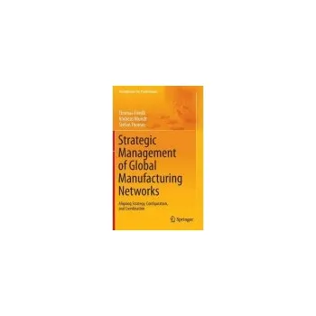 Strategic Management of Global Manufacturing Networks - Friedli, Thomas a Mundt, Andreas a Thomas, Stefan