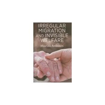 Učebnice Irregular Migration and Invisible Welfare - Ambrosini, M.