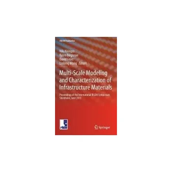 Multi-Scale Modeling and Characterization of Infrastructure Materials