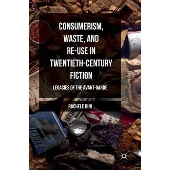 Učebnice Consumerism, Waste, and Re-Use in Twentieth-Century Fiction - Dini, Rachele