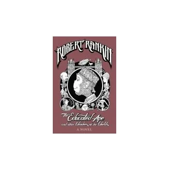 Educated Ape and Other Wonders of the Worlds - Rankin, Robert