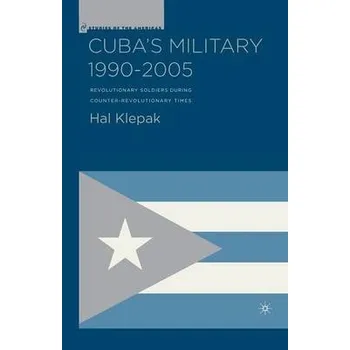 Cuba's Military 1990-2005 - Klepak, H.