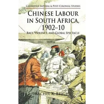 Chinese Labour in South Africa, 1902-10 - Bright, R.