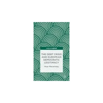 Učebnice Debt Crisis and European Democratic Legitimacy - Macartney, H.
