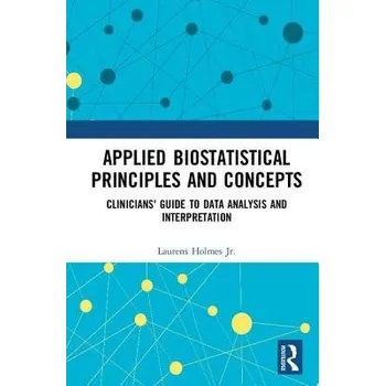 Applied Biostatistical Principles and Concepts - Holmes, Jr., Laurens (Nemours Healthcare System, Wilmington, Delaware, USA)