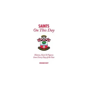 Saints On This Day (Southampton FC) - Hiley, Graham