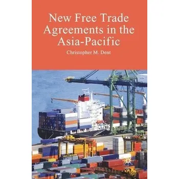 Učebnice New Free Trade Agreements in the Asia-Pacific - Dent, C.