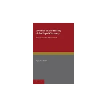 Lectures on the History of the Papal Chancery - Poole, Reginald L.