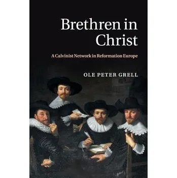 Brethren in Christ - Grell, Ole Peter (The Open University, Milton Keynes)